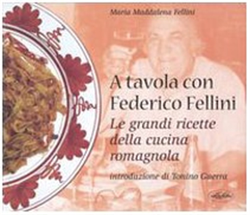 9788870828429-A tavola con Federico Fellini. Le grandi ricette della cucina romagnola.